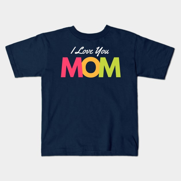 I Love You MOM Design Kids T-Shirt by Aziz